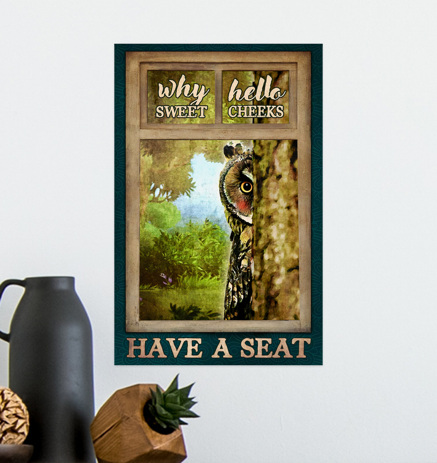 Why Hello Sweet Cheeks Have A Seat Poster