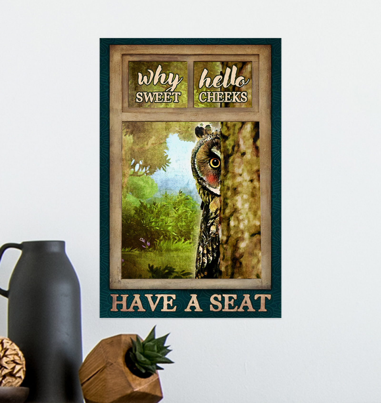 Why Hello Sweet Cheeks Have A Seat Poster