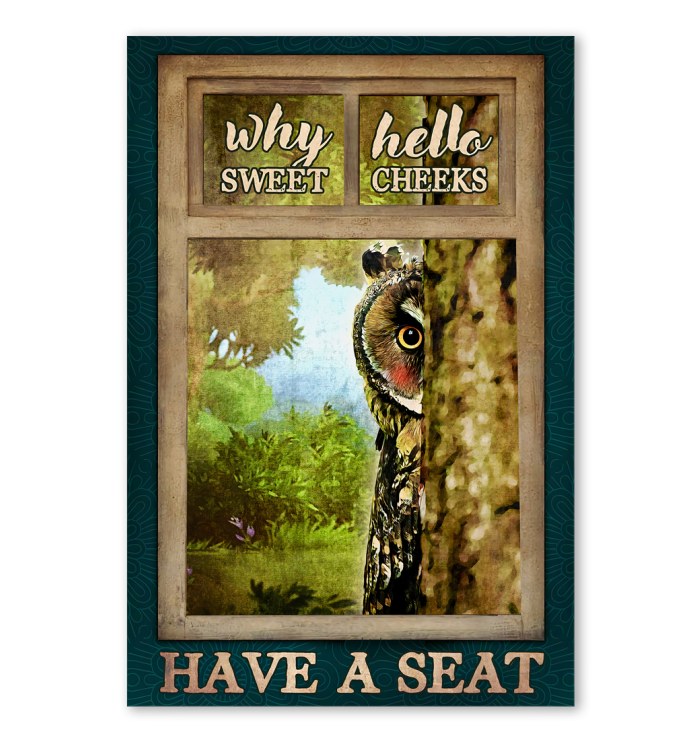 Why Hello Sweet Cheeks Have A Seat Poster